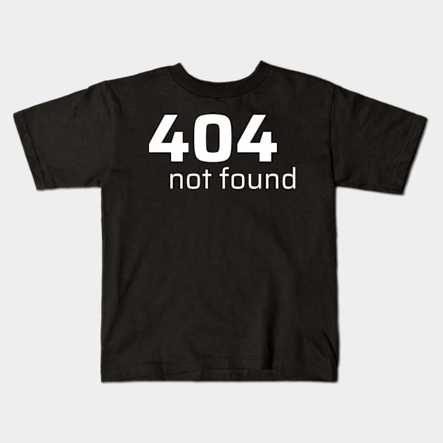 404 NOT FOUND Kids T-Shirt by CyberChobi